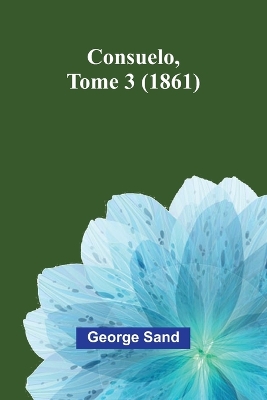 Consuelo, Tome 3 (1861) book