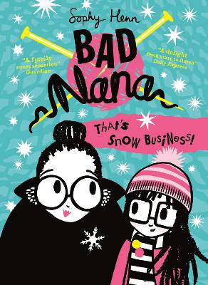 That’s Snow Business! (Bad Nana, Book 3) by Sophy Henn