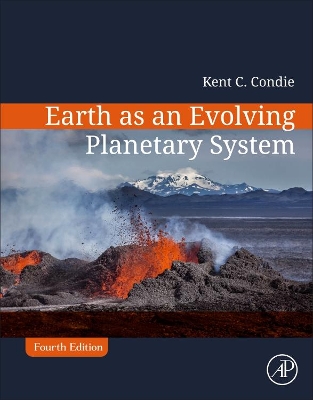 Earth as an Evolving Planetary System by Kent C. Condie