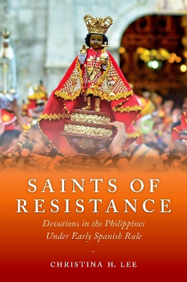 Saints of Resistance: Devotions in the Philippines under Early Spanish Rule book