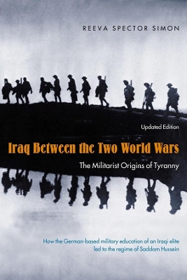 Iraq Between the Two World Wars: The Militarist Origins of Tyranny book