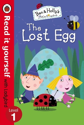 Ben And Holly's Little Kingdom: The Lost Egg - Read it yourself with Ladybird: Level 1 book