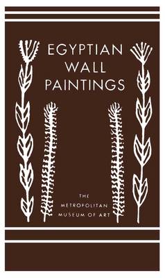 Egyptian Wall Paintings: The Metropolitan Museum of Art's Collection of Facsimiles book