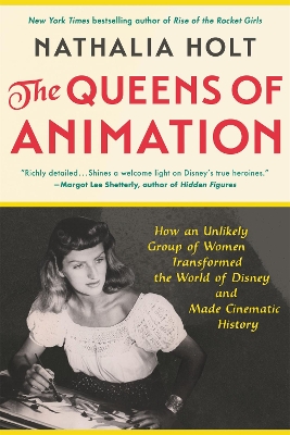 The Queens of Animation: The Untold Story of the Women Who Transformed the World of Disney and Made Cinematic History book