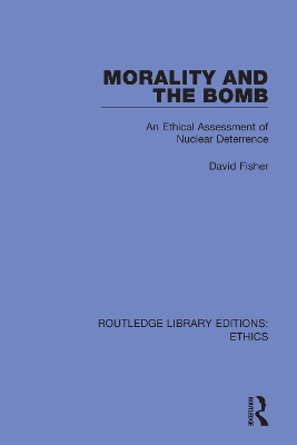 Morality and the Bomb: An Ethical Assessment of Nuclear Deterrence book