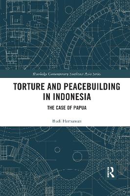 Torture and Peacebuilding in Indonesia: The Case of Papua by Budi Hernawan