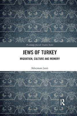 Jews of Turkey: Migration, Culture and Memory by Süleyman Şanlı