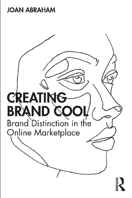 Creating Brand Cool: Brand Distinction in the Online Marketplace by Joan Abraham