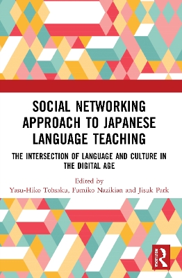 Social Networking Approach to Japanese Language Teaching: The Intersection of Language and Culture in the Digital Age book