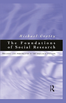 Foundations of Social Research: Meaning and perspective in the research process by Michael Crotty