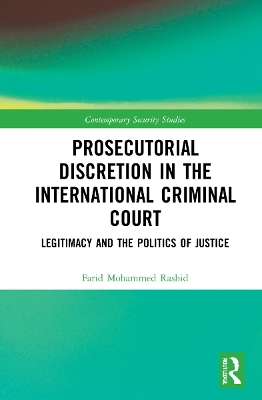 Prosecutorial Discretion in the International Criminal Court: Legitimacy and the Politics of Justice by Farid Mohammed Rashid