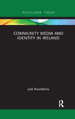 Community Media and Identity in Ireland by Jack Rosenberry