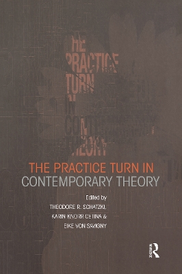 The Practice Turn in Contemporary Theory by Karin Knorr Cetina