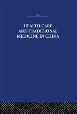 Health Care and Traditional Medicine in China 1800-1982 book
