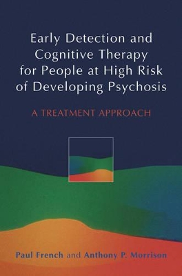 Early Detection and Cognitive Therapy for People at High Risk of Developing Psychosis by Paul French