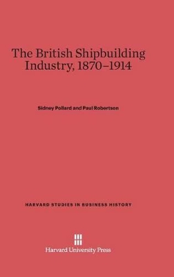 British Shipbuilding Industry, 1870-1914 book
