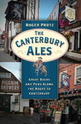 The Canterbury Ales: Great Beers and Pubs Along the Route to Canterbury book