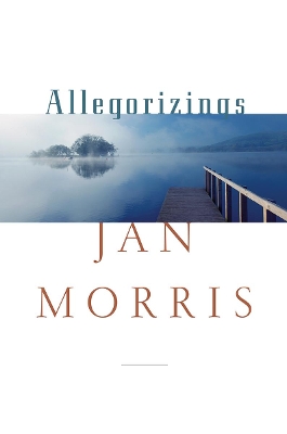 Allegorizings by Jan Morris