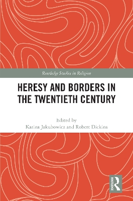 Heresy and Borders in the Twentieth Century by Karina Jakubowicz