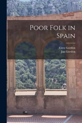 Poor Folk in Spain by Jan Gordon
