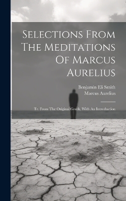 Selections From The Meditations Of Marcus Aurelius: Tr. From The Original Greek, With An Introduction book