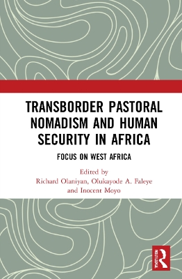 Transborder Pastoral Nomadism and Human Security in Africa: Focus on West Africa by Richard Olaniyan
