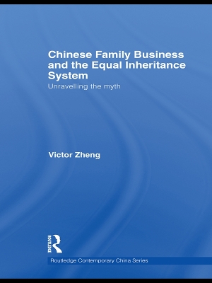 Chinese Family Business and the Equal Inheritance System: Unravelling the Myth by Victor Zheng