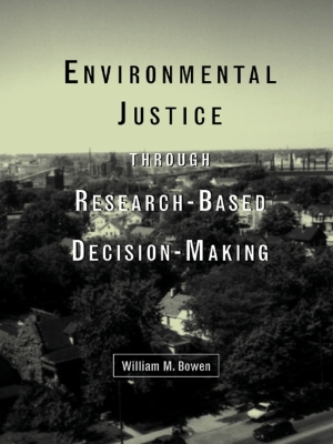 Environmental Justice Through Research-Based Decision-Making by William M. Bowen