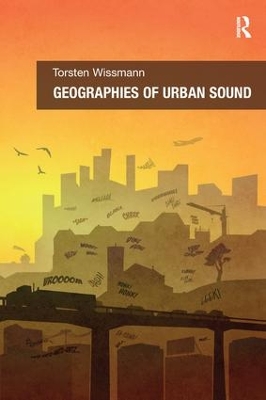 Geographies of Urban Sound by Torsten Wissmann