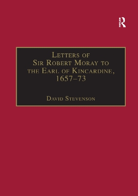 Letters of Sir Robert Moray to the Earl of Kincardine, 1657–73 by David Stevenson