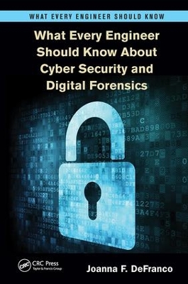 What Every Engineer Should Know About Cyber Security and Digital Forensics by Joanna F. DeFranco