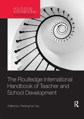 The Routledge International Handbook of Teacher and School Development by Christopher Day