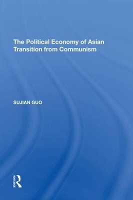 The The Political Economy of Asian Transition from Communism by Sujian Guo