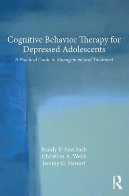 Cognitive Behavior Therapy for Depressed Adolescents by Randy P. Auerbach