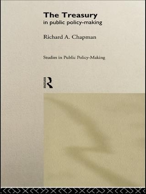 The Treasury in Public Policy-Making by Prof Richard A Chapman