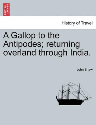 A Gallop to the Antipodes; Returning Overland Through India. book