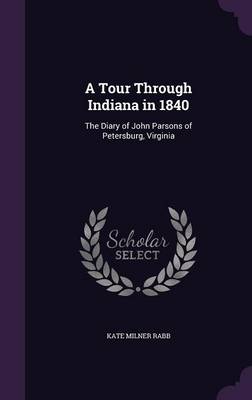 A Tour Through Indiana in 1840: The Diary of John Parsons of Petersburg, Virginia book