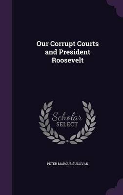 Our Corrupt Courts and President Roosevelt book