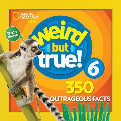 Weird But True! 6 by National Geographic Kids
