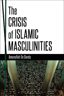 The Crisis of Islamic Masculinities by Dr. Amanullah De Sondy