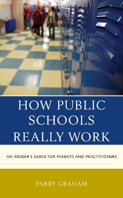 How Public Schools Really Work: An Insider's Guide for Parents and Practitioners book