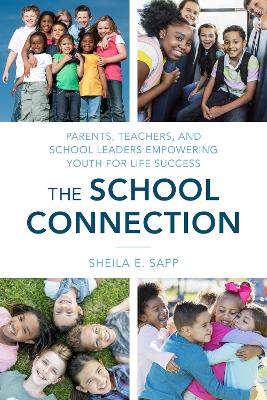 The School Connection: Parents, Teachers, and School Leaders Empowering Youth for Life Success book