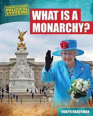 What Is a Monarchy?: by Robyn Hardyman