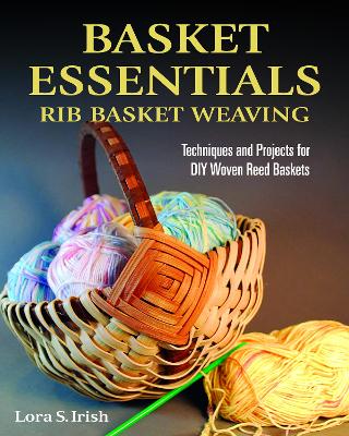 Basket Essentials: Rib Basket Weaving: Techniques and Projects for DIY Woven Reed Baskets book