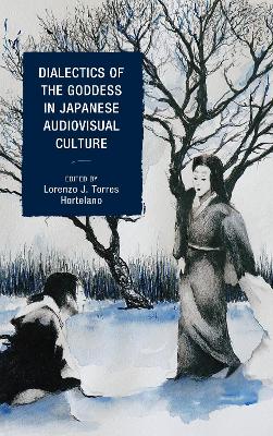 Dialectics of the Goddess in Japanese Audiovisual Culture book