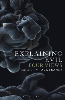 Explaining Evil: Four Views by Dr W. Paul Franks