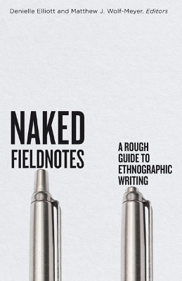 Naked Fieldnotes: A Rough Guide to Ethnographic Writing book