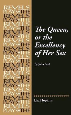 The Queen, or the Excellency of Her Sex: By John Ford book