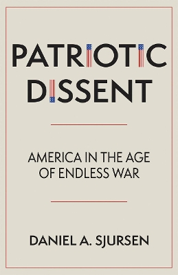 Patriotic Dissent: America in the Age of Endless War book