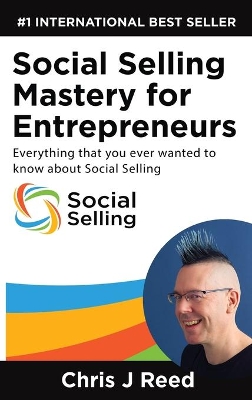 Social Selling Mastery for Entrepreneurs: Everything You Ever Wanted To Know About Social Selling book